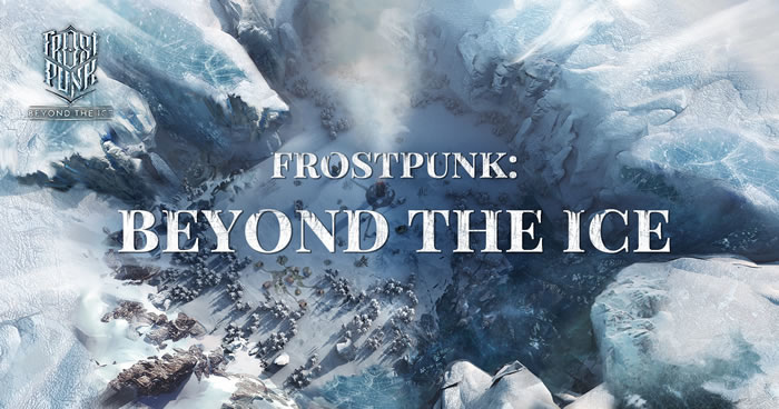 《冰封龐克》手機版正式定名《Frostpunk：Beyond the Ice》，Android 測試即將展開